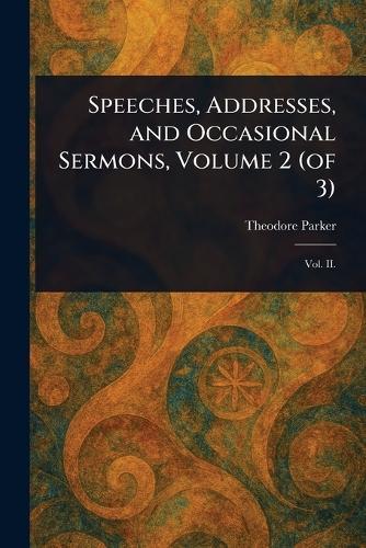 Speeches, Addresses, and Occasional Sermons, Volume 2 (of 3)  by Theodore Parker at Abbey's Bookshop, 