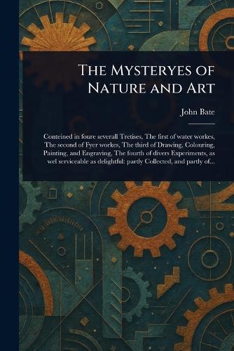 The Mysteryes of Nature and Art  by John Bate at Abbey's Bookshop, 