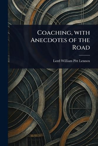 Coaching, With Anecdotes of the Road  by William Pitt Lord Lennox at Abbey's Bookshop, 