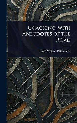Coaching, With Anecdotes of the Road  by William Pitt Lord Lennox at Abbey's Bookshop, 