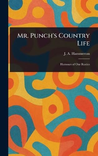 Mr. Punch's Country Life  by J A (John Alexander) Hammerton at Abbey's Bookshop, 