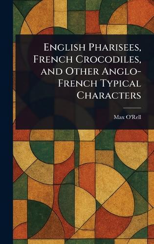 English Pharisees, French Crocodiles, and Other Anglo-French Typical Characters  by Max O'Rell at Abbey's Bookshop, 