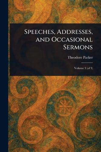 Speeches, Addresses, and Occasional Sermons  by Theodore Parker at Abbey's Bookshop, 