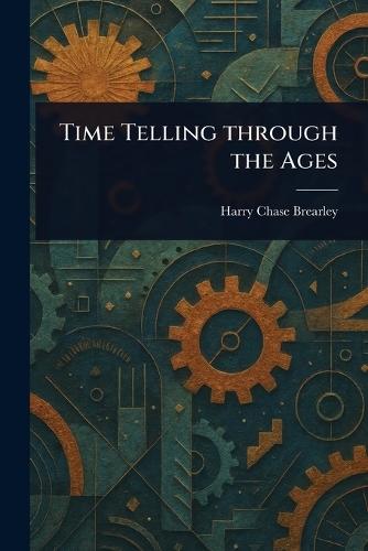 Time Telling Through the Ages  by Harry Chase Brearley at Abbey's Bookshop, 