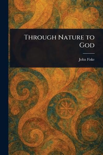 Through Nature to God  by John Fiske at Abbey's Bookshop, 