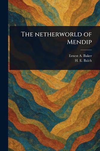 The Netherworld of Mendip  by Ernest A (Ernest Albert) Baker at Abbey's Bookshop, 