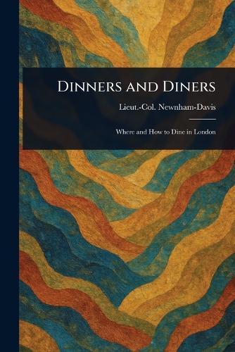 Dinners and Diners  by Lieut -Col (Nathaniel) Newnham-Davis at Abbey's Bookshop, 