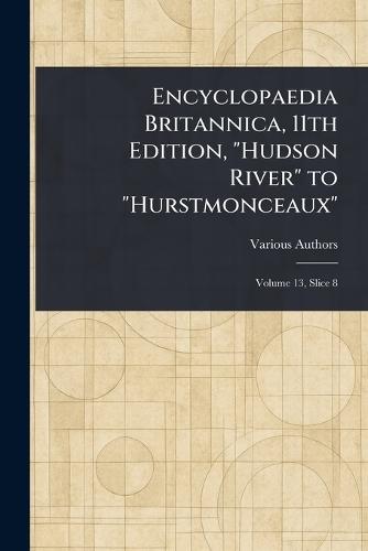 Encyclopaedia Britannica, 11th Edition, ""Hudson River"" to ""Hurstmonceaux""  by Various at Abbey's Bookshop, 