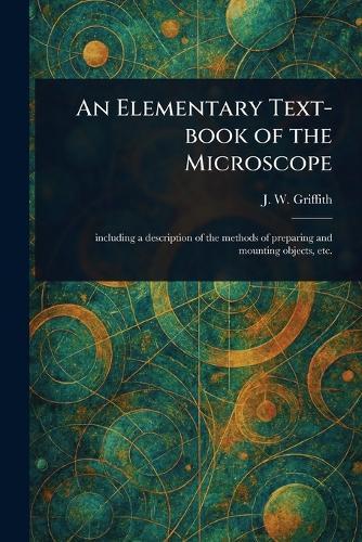 An Elementary Text-book of the Microscope  by J W (John William) Griffith at Abbey's Bookshop, 