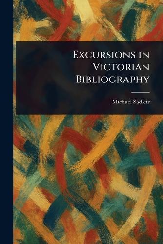 Excursions in Victorian Bibliography  by Michael Sadleir at Abbey's Bookshop, 