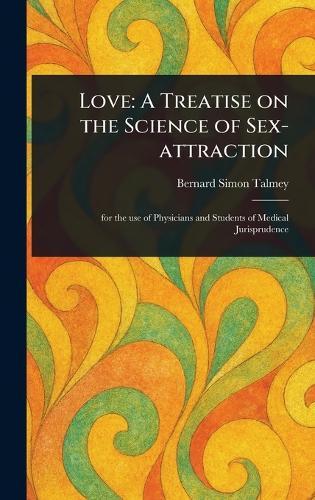 Love: A Treatise on the Science of Sex-attraction  by Bernard Simon Talmey at Abbey's Bookshop, 