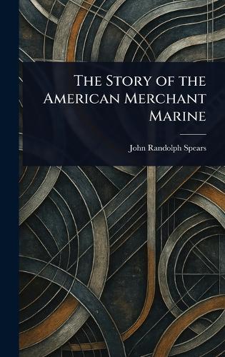 The Story of the American Merchant Marine  by John Randolph Spears at Abbey's Bookshop, 