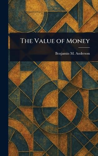 The Value of Money  by Benjamin M (Benjamin McAle Anderson at Abbey's Bookshop, 