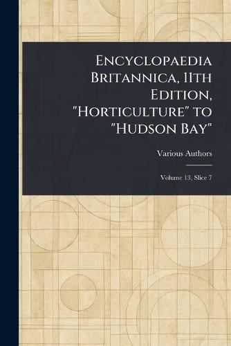 Encyclopaedia Britannica, 11th Edition, ""Horticulture"" to ""Hudson Bay""  by Various at Abbey's Bookshop, 