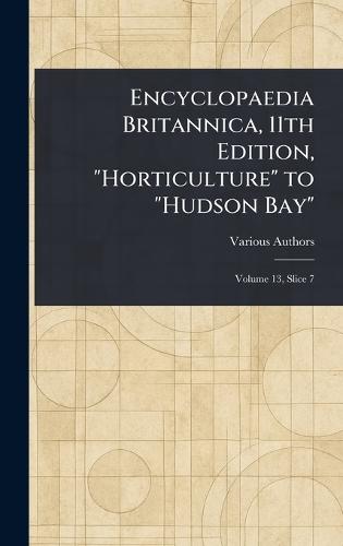 Encyclopaedia Britannica, 11th Edition, ""Horticulture"" to ""Hudson Bay""  by Various at Abbey's Bookshop, 