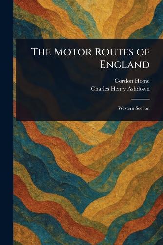 The Motor Routes of England  by Gordon Home at Abbey's Bookshop, 