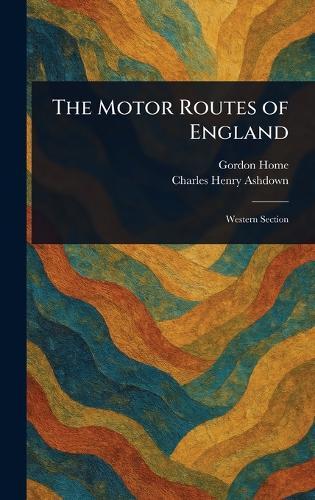 The Motor Routes of England  by Gordon Home at Abbey's Bookshop, 