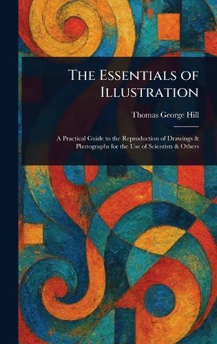 The Essentials of Illustration  by Thomas George Hill at Abbey's Bookshop, 