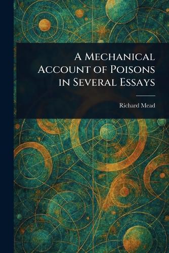A Mechanical Account of Poisons in Several Essays  by Richard Mead at Abbey's Bookshop, 