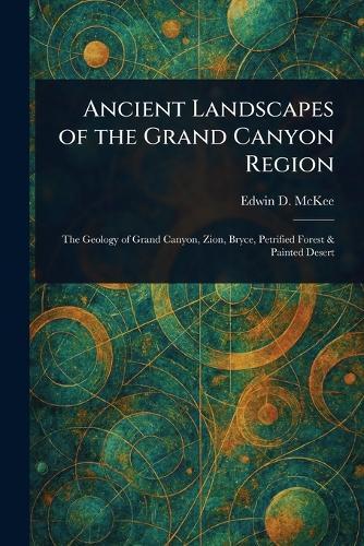 Ancient Landscapes of the Grand Canyon Region  by Edwin D (Edwin Dinwiddie) McKee at Abbey's Bookshop, 