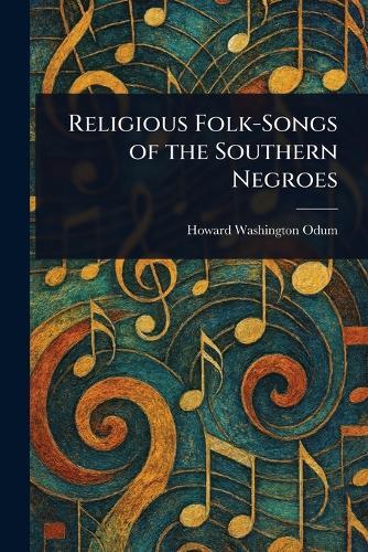 Religious Folk-Songs of the Southern Negroes  by Howard Washington Odum at Abbey's Bookshop, 