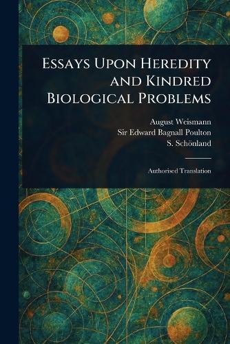 Essays Upon Heredity and Kindred Biological Problems  by August Weismann at Abbey's Bookshop, 