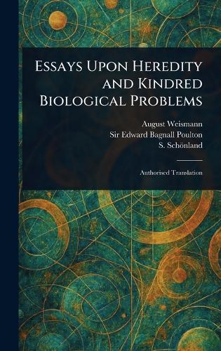 Essays Upon Heredity and Kindred Biological Problems  by August Weismann at Abbey's Bookshop, 