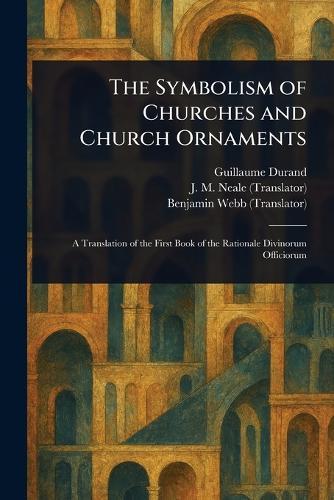 The Symbolism of Churches and Church Ornaments  by Guillaume Durand at Abbey's Bookshop, 