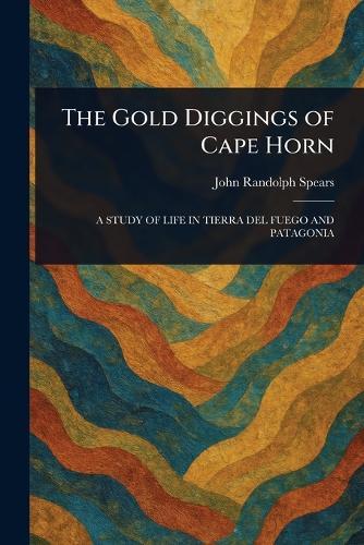 The Gold Diggings of Cape Horn  by John Randolph Spears at Abbey's Bookshop, 