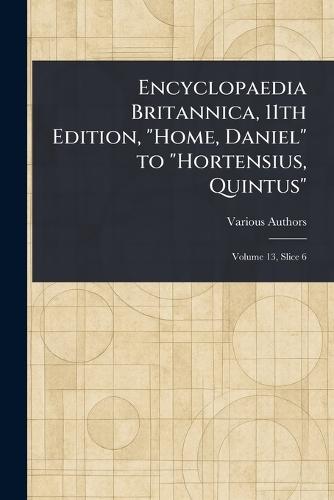 Encyclopaedia Britannica, 11th Edition, ""Home, Daniel"" to ""Hortensius, Quintus""  by Various at Abbey's Bookshop, 