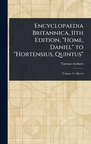 Encyclopaedia Britannica, 11th Edition, ""Home, Daniel"" to ""Hortensius, Quintus""  by Various at Abbey's Bookshop, 