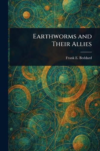 Earthworms and Their Allies  by Frank E (Frank Evers) Beddard at Abbey's Bookshop, 