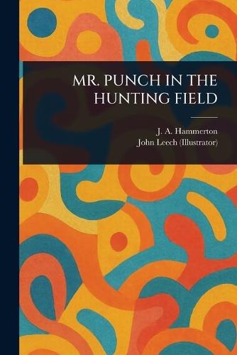 Mr. Punch in the Hunting Field  by J A (John Alexander) Hammerton at Abbey's Bookshop, 