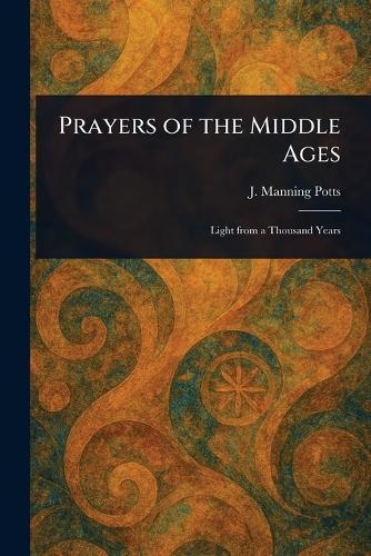 Prayers of the Middle Ages  by J Manning (James Manning) Potts at Abbey's Bookshop, 