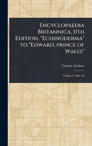 Encyclopaedia Britannica, 11th Edition, ""Echinoderma"" to ""Edward, Prince of Wales""  by Various at Abbey's Bookshop, 