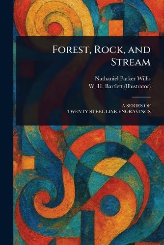 Forest, Rock, and Stream  by Nathaniel Parker Willis at Abbey's Bookshop, 