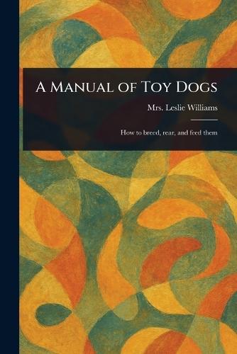 A Manual of Toy Dogs  by Mrs Leslie Williams at Abbey's Bookshop, 