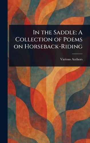 In the Saddle: A Collection of Poems on Horseback-Riding  by Various at Abbey's Bookshop, 