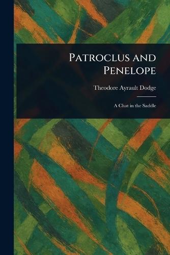 Patroclus and Penelope  by Theodore Ayrault Dodge at Abbey's Bookshop, 