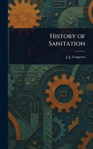History of Sanitation  by J J (John Joseph) Cosgrove at Abbey's Bookshop, 