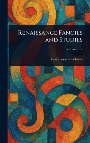 Renaissance Fancies and Studies  by Vernon Lee at Abbey's Bookshop, 