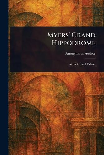 Myers' Grand Hippodrome  by Anonymous at Abbey's Bookshop, 