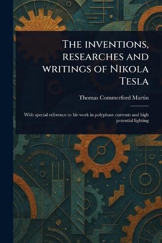 The Inventions, Researches and Writings of Nikola Tesla  by Thomas Commerford Martin at Abbey's Bookshop, 