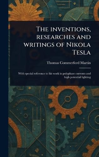 The Inventions, Researches and Writings of Nikola Tesla  by Thomas Commerford Martin at Abbey's Bookshop, 