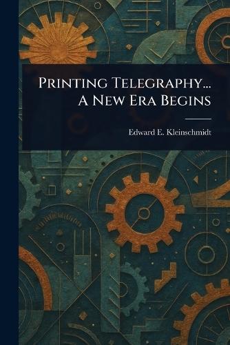 Printing Telegraphy... A New Era Begins  by Edward E Kleinschmidt at Abbey's Bookshop, 