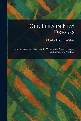 Old Flies in New Dresses  by Charles Edward Walker at Abbey's Bookshop, 