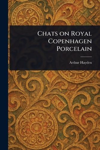 Chats on Royal Copenhagen Porcelain  by Arthur Hayden at Abbey's Bookshop, 