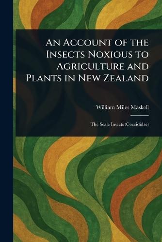 An Account of the Insects Noxious to Agriculture and Plants in New Zealand  by William Miles Maskell at Abbey's Bookshop, 