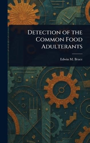 Detection of the Common Food Adulterants  by Edwin M Bruce at Abbey's Bookshop, 