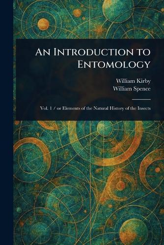 An Introduction to Entomology  by William Kirby at Abbey's Bookshop, 